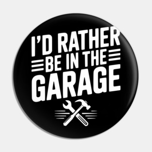I’d Rather Be in the Garage Pin
