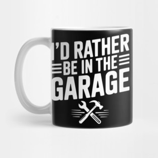 I’d Rather Be in the Garage Mug
