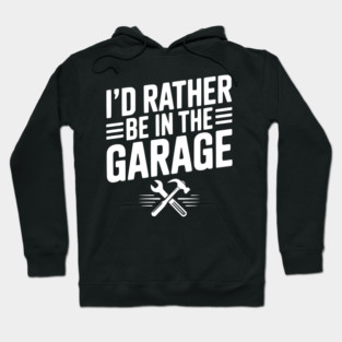 I’d Rather Be in the Garage Hoodie