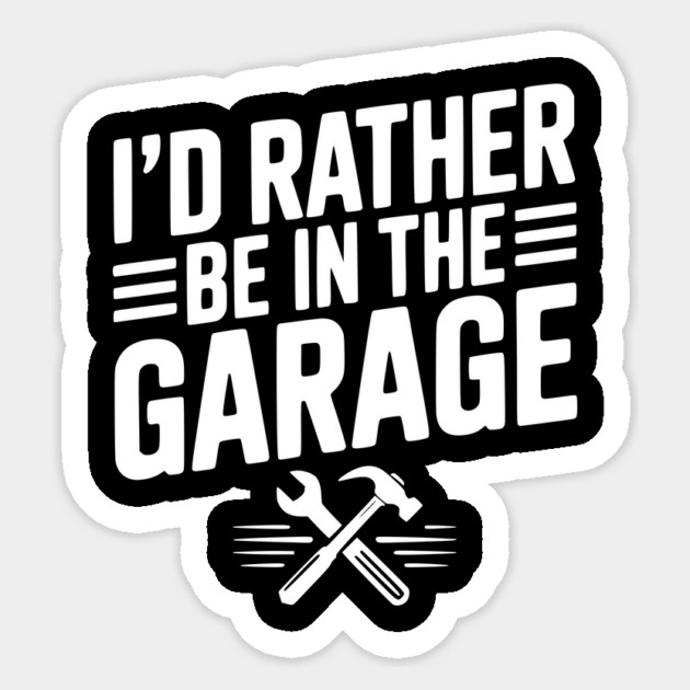 I’d Rather Be in the Garage Sticker by Frank Ring