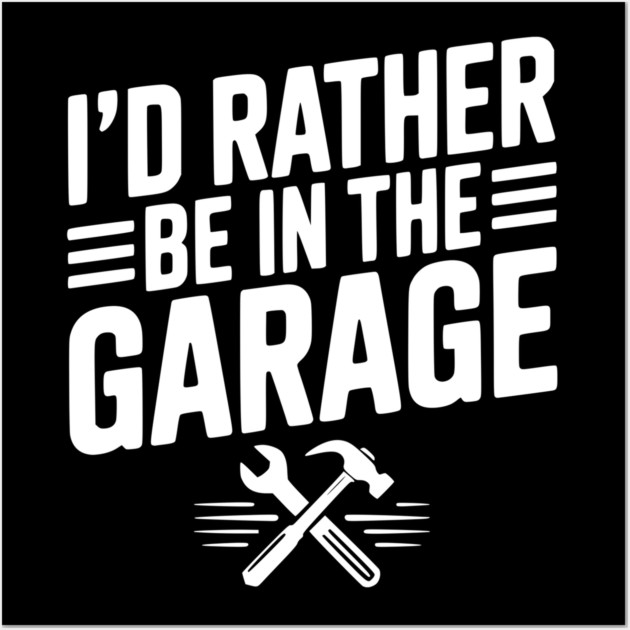 I’d Rather Be in the Garage Wall Art by Frank Ring