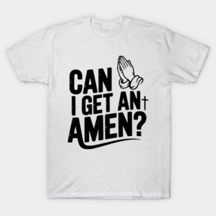 Can I Get an Amen? T-Shirt