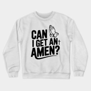 Can I Get an Amen? Crewneck Sweatshirt