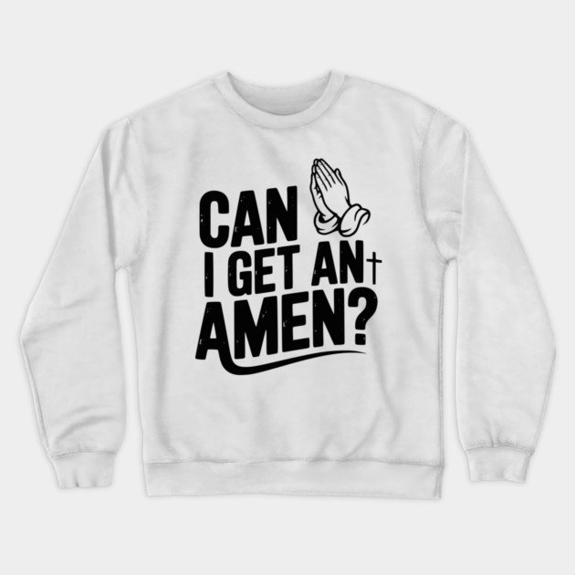 Can I Get an Amen? Crewneck Sweatshirt by Frank Ring