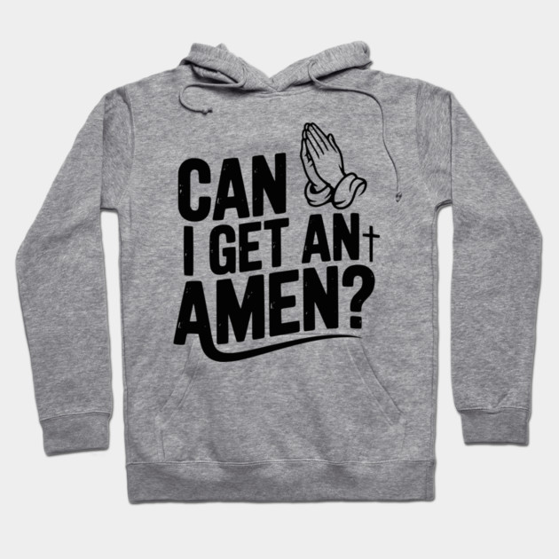 Can I Get an Amen? Hoodie by Frank Ring