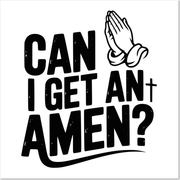 Can I Get an Amen? Wall Art by Frank Ring