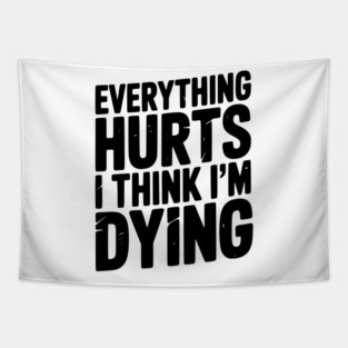 Everything Hurts I Think I’m Dying Tapestry