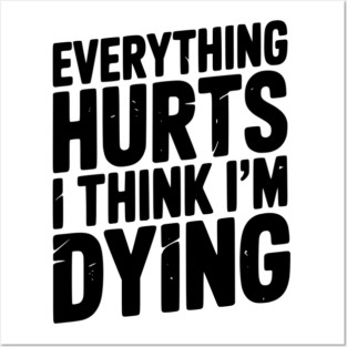 Everything Hurts I Think I’m Dying Posters and Art