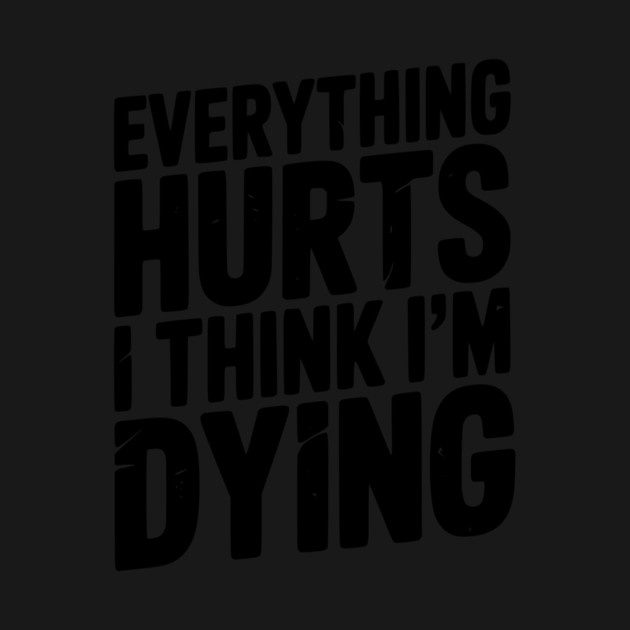 Everything Hurts I Think I’m Dying by Frank Ring
