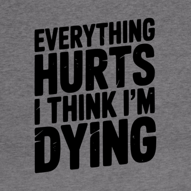 Everything Hurts I Think I’m Dying by Frank Ring