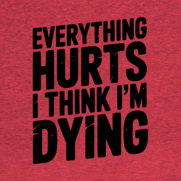 Everything Hurts I Think I’m Dying by Frank Ring