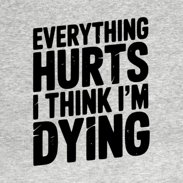 Everything Hurts I Think I’m Dying by Frank Ring