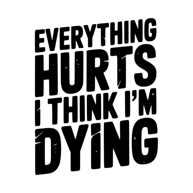 Everything Hurts I Think I’m Dying by Frank Ring