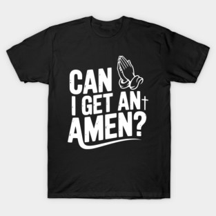 Can I Get an Amen? T-Shirt