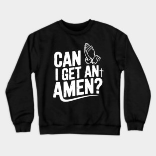 Can I Get an Amen? Crewneck Sweatshirt