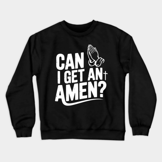 Can I Get an Amen? Crewneck Sweatshirt by Frank Ring