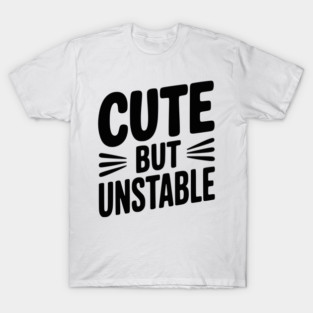 Cute but Unstable T-Shirt