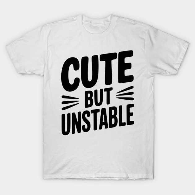 Cute but Unstable T-Shirt by Frank Ring