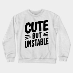 Cute but Unstable Crewneck Sweatshirt