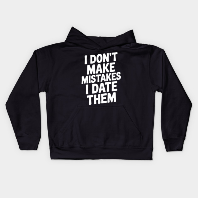 I Don’t Make Mistake I Date Them Kids Hoodie by Frank Ring
