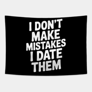 I Don’t Make Mistake I Date Them Tapestry