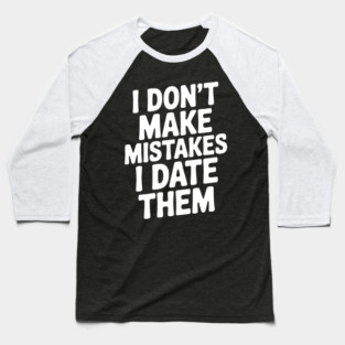I Don’t Make Mistake I Date Them Baseball T-Shirt