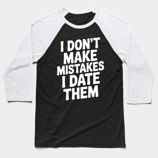 I Don’t Make Mistake I Date Them Baseball T-Shirt by Frank Ring