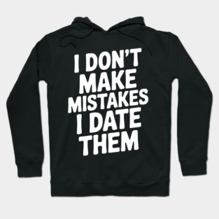 I Don’t Make Mistake I Date Them Hoodie