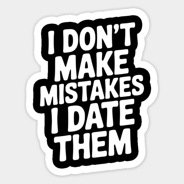 I Don’t Make Mistake I Date Them Sticker by Frank Ring