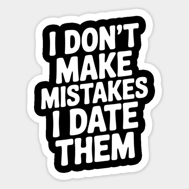 I Don’t Make Mistake I Date Them Magnet by Frank Ring