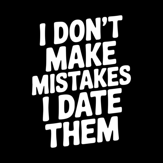 I Don’t Make Mistake I Date Them by Frank Ring