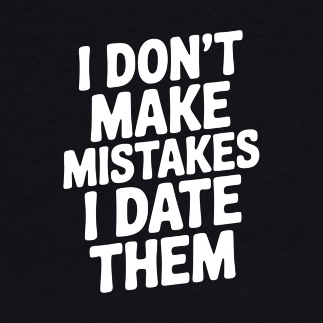 I Don’t Make Mistake I Date Them by Frank Ring