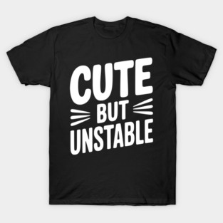 Cute but Unstable T-Shirt