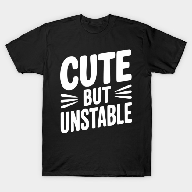 Cute but Unstable T-Shirt by Frank Ring