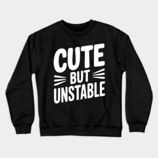 Cute but Unstable Crewneck Sweatshirt