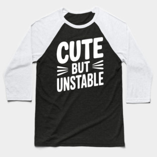 Cute but Unstable Baseball T-Shirt