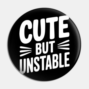 Cute but Unstable Pin
