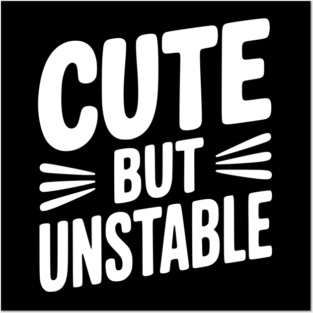 Cute but Unstable Posters and Art