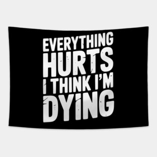 Everything Hurts I Think I’m Dying Tapestry