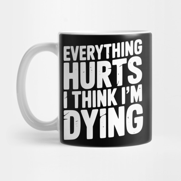 Everything Hurts I Think I’m Dying by Frank Ring