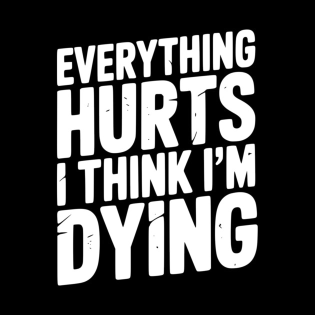 Everything Hurts I Think I’m Dying by Frank Ring