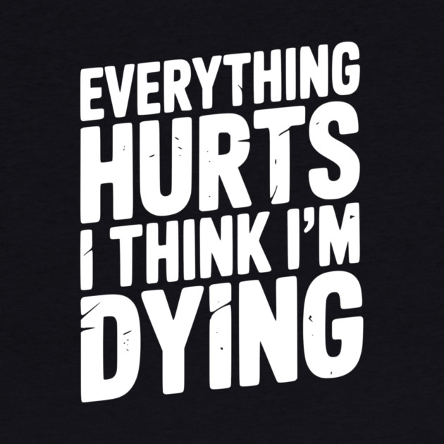 Everything Hurts I Think I’m Dying by Frank Ring