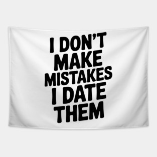 I Don’t Make Mistake I Date Them Tapestry