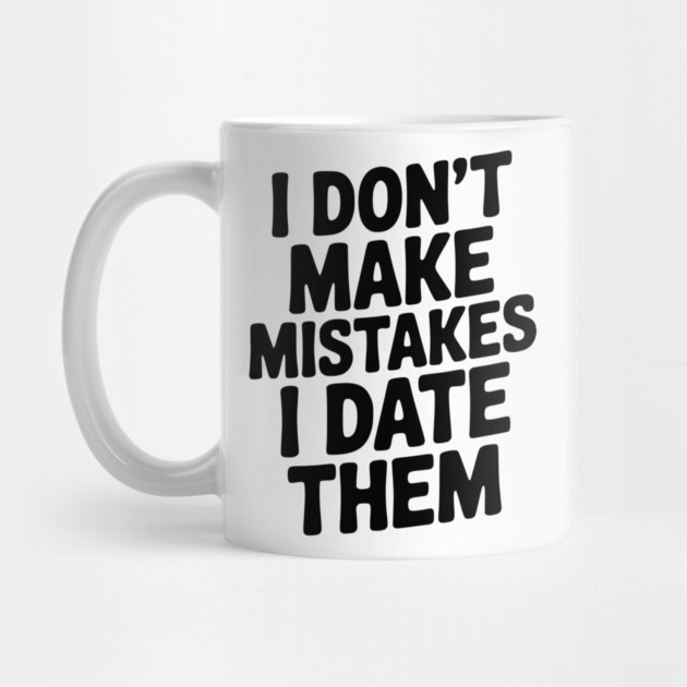 I Don’t Make Mistake I Date Them by Frank Ring