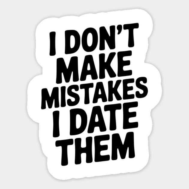 I Don’t Make Mistake I Date Them Magnet by Frank Ring