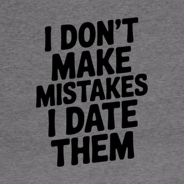 I Don’t Make Mistake I Date Them by Frank Ring