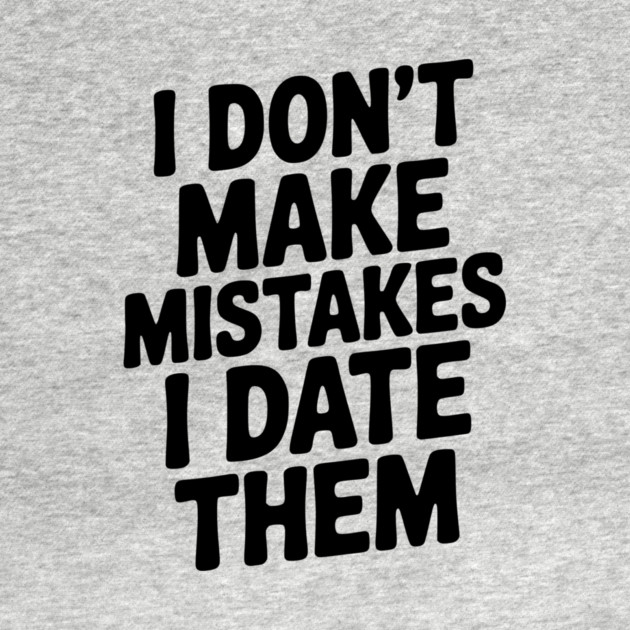 I Don’t Make Mistake I Date Them by Frank Ring