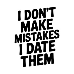 I Don’t Make Mistake I Date Them T-Shirt