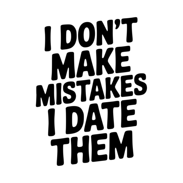 I Don’t Make Mistake I Date Them by Frank Ring