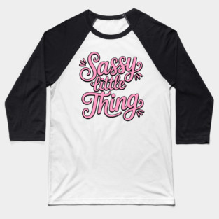 Sassy Little Thing! Sassy Girl Gift Baseball T-Shirt